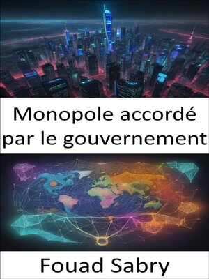 cover image of Monopole accordé par le gouvernement